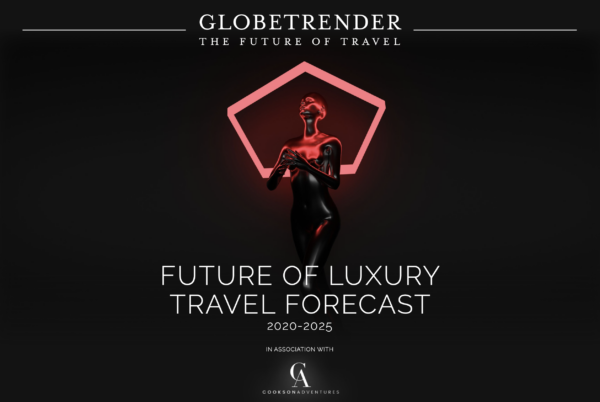 Globetrender Future of Luxury Travel Forecast 2020-2025